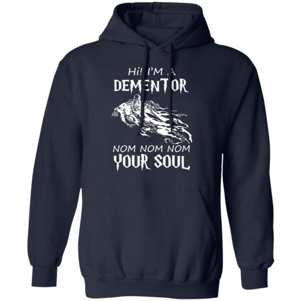 Hi I'm A Dementor Nom Nom Nom Your Soul T-Shirts, Hoodies, Sweater 11