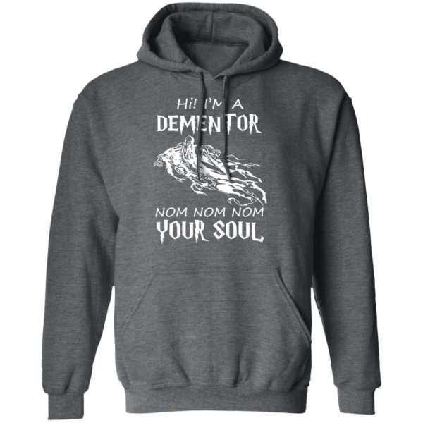 Hi I'm A Dementor Nom Nom Nom Your Soul T-Shirts, Hoodies, Sweater 12