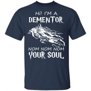 Hi I'm A Dementor Nom Nom Nom Your Soul T-Shirts, Hoodies, Sweater 15
