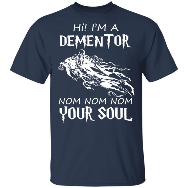 Hi I'm A Dementor Nom Nom Nom Your Soul T-Shirts, Hoodies, Sweater 3