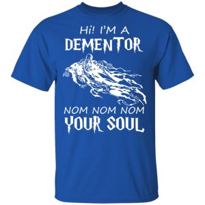 Hi I'm A Dementor Nom Nom Nom Your Soul T-Shirts, Hoodies, Sweater 16