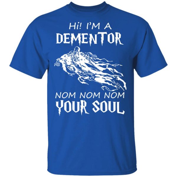 Hi I'm A Dementor Nom Nom Nom Your Soul T-Shirts, Hoodies, Sweater 4