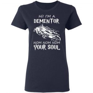 Hi I'm A Dementor Nom Nom Nom Your Soul T-Shirts, Hoodies, Sweater 19