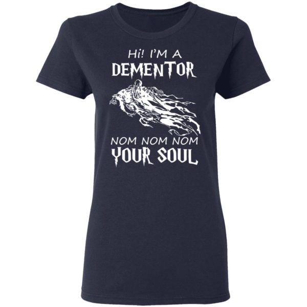 Hi I'm A Dementor Nom Nom Nom Your Soul T-Shirts, Hoodies, Sweater 7
