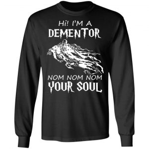 Hi I'm A Dementor Nom Nom Nom Your Soul T-Shirts, Hoodies, Sweater 21