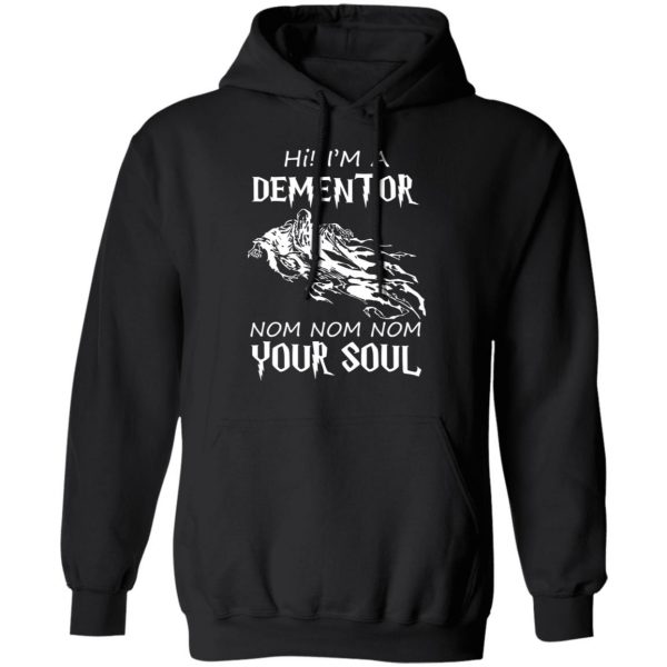 Hi I'm A Dementor Nom Nom Nom Your Soul T-Shirts, Hoodies, Sweater 10