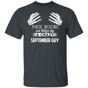 These Boobs Are Taken By A Crazy September Guy T-Shirts, Hoodies, Sweater September Birthday Gift 2