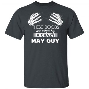 These Boobs Are Taken By A Crazy May Guy T-Shirts, Hoodies, Sweater 15