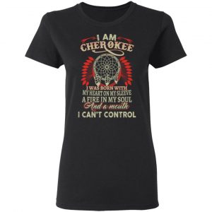 I Am Cherokee Was Born With My Heart On My Sleeve T-Shirts, Hoodies, Sweater 5