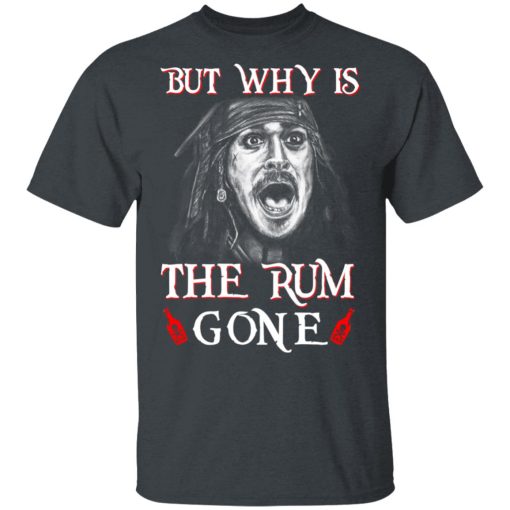 But Why Is The Rum Gone Captain Jack Sparrow T-Shirts, Hoodies, Sweater - Image 2