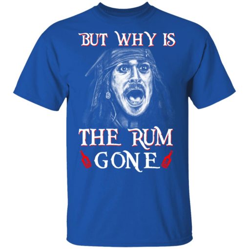 But Why Is The Rum Gone Captain Jack Sparrow T-Shirts, Hoodies, Sweater 4