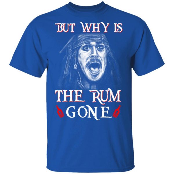But Why Is The Rum Gone Captain Jack Sparrow T-Shirts, Hoodies, Sweater 4