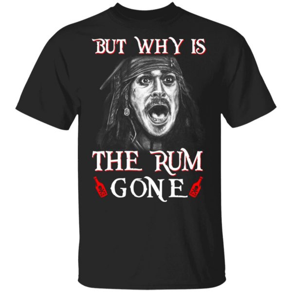 But Why Is The Rum Gone Captain Jack Sparrow T-Shirts, Hoodies, Sweater 1