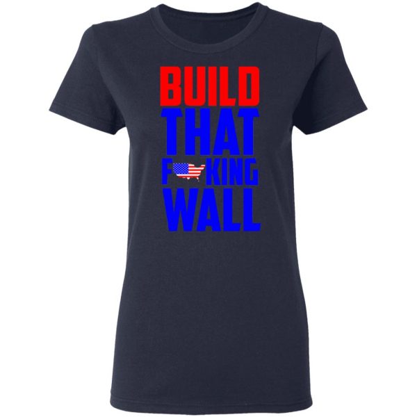 Build That Fucking Wall T-Shirts, Hoodies, Sweater 7