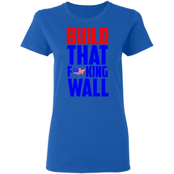 Build That Fucking Wall T-Shirts, Hoodies, Sweater 8