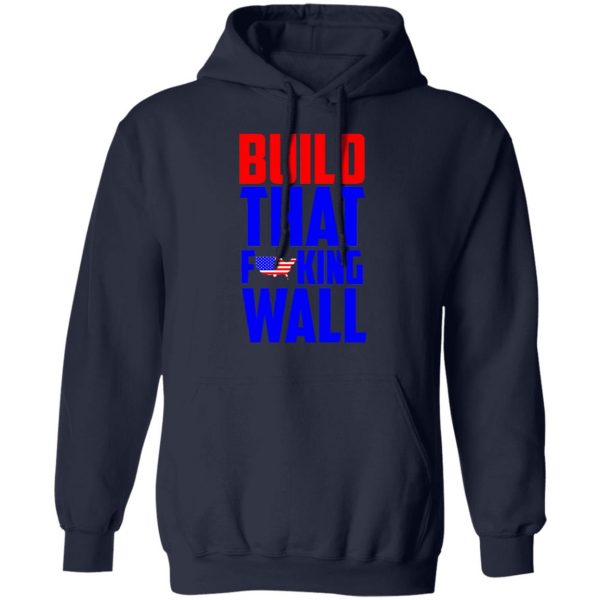 Build That Fucking Wall T-Shirts, Hoodies, Sweater 11