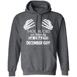 These Boobs Are Taken By A Crazy December Guy T-Shirts, Hoodies, Sweater 23