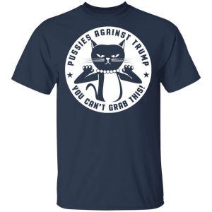Pussies Against Trump You Can't Grab This T-Shirts, Hoodies, Sweater 15