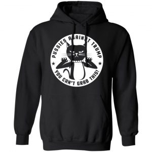 Pussies Against Trump You Can't Grab This T-Shirts, Hoodies, Sweater 22