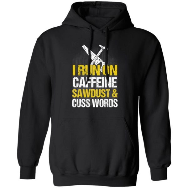 I Run On Caffeine Sawdust & Cuss Words T-Shirts, Hoodies, Sweater 10