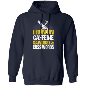 I Run On Caffeine Sawdust & Cuss Words T-Shirts, Hoodies, Sweater 23
