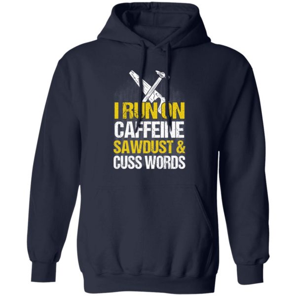 I Run On Caffeine Sawdust & Cuss Words T-Shirts, Hoodies, Sweater 11