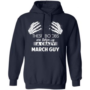 These Boobs Are Taken By A Crazy March Guy T-Shirts, Hoodies, Sweater 23