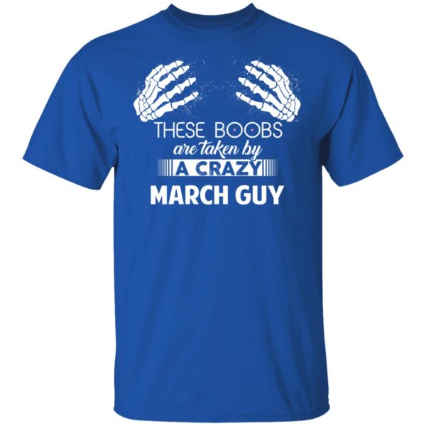 These Boobs Are Taken By A Crazy March Guy T-Shirts, Hoodies, Sweater 4