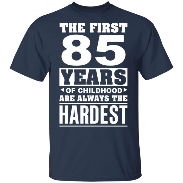 The First 85 Years Of Childhood Are Always The Hardest T-Shirts, Hoodies, Sweater 3