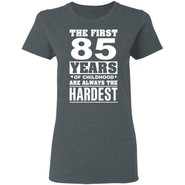 The First 85 Years Of Childhood Are Always The Hardest T-Shirts, Hoodies, Sweater 6