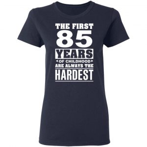 The First 85 Years Of Childhood Are Always The Hardest T-Shirts, Hoodies, Sweater 19