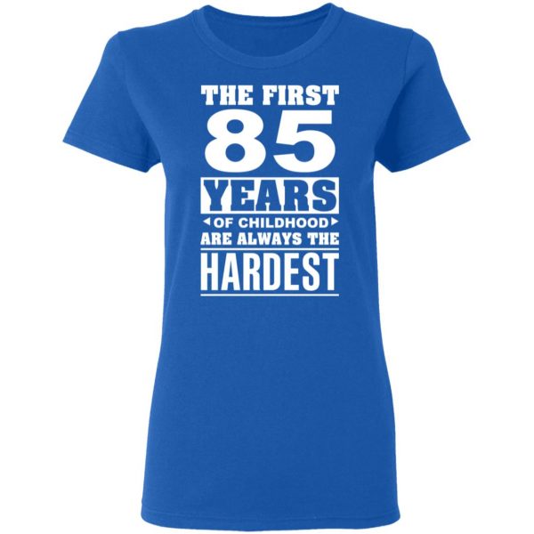 The First 85 Years Of Childhood Are Always The Hardest T-Shirts, Hoodies, Sweater 8