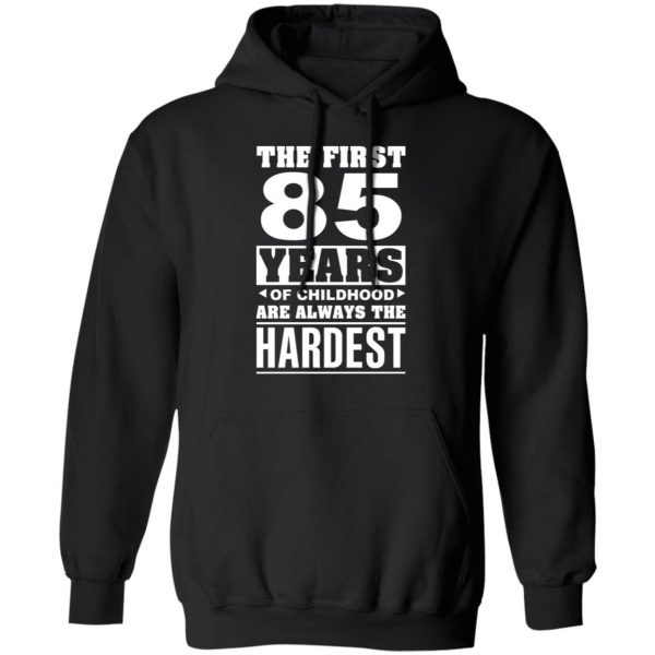 The First 85 Years Of Childhood Are Always The Hardest T-Shirts, Hoodies, Sweater 10
