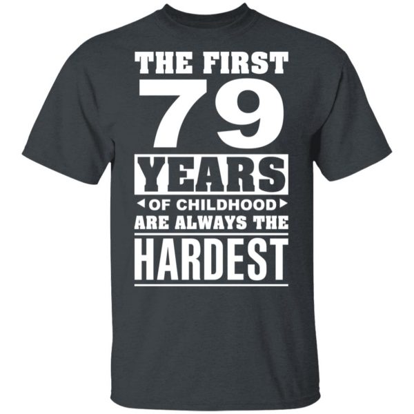 The First 79 Years Of Childhood Are Always The Hardest T-Shirts, Hoodies, Sweater 2