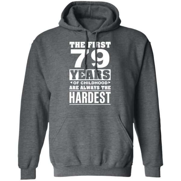 The First 79 Years Of Childhood Are Always The Hardest T-Shirts, Hoodies, Sweater 12