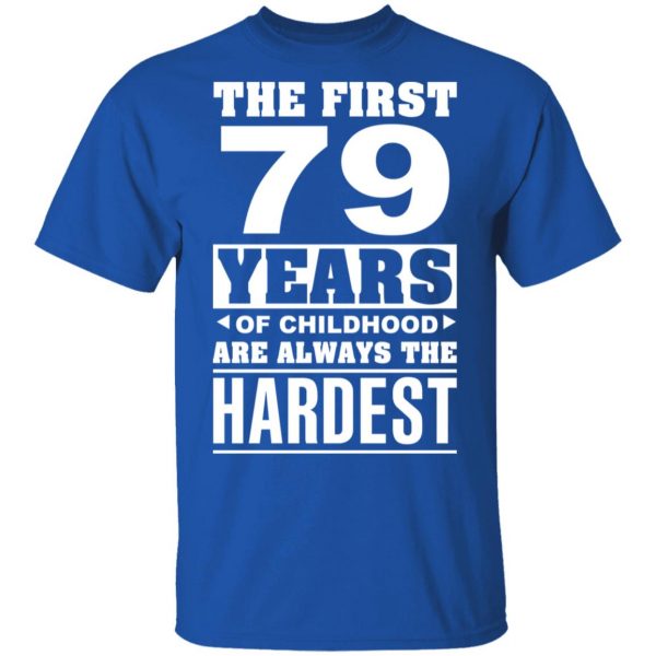 The First 79 Years Of Childhood Are Always The Hardest T-Shirts, Hoodies, Sweater 4