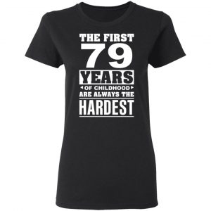 The First 79 Years Of Childhood Are Always The Hardest T-Shirts, Hoodies, Sweater 17