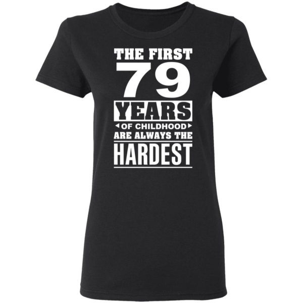 The First 79 Years Of Childhood Are Always The Hardest T-Shirts, Hoodies, Sweater 5
