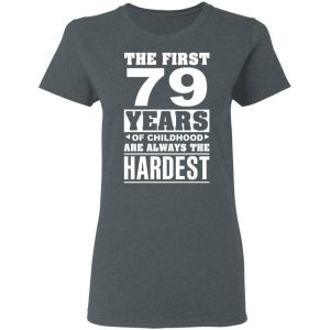 The First 79 Years Of Childhood Are Always The Hardest T-Shirts, Hoodies, Sweater 18