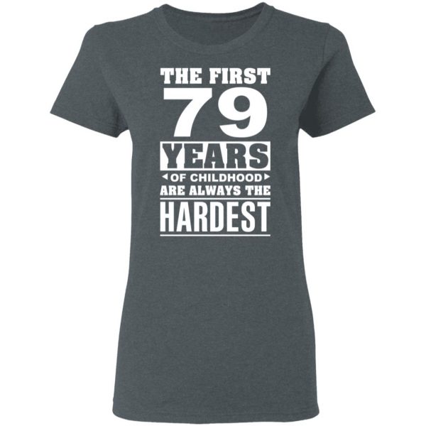 The First 79 Years Of Childhood Are Always The Hardest T-Shirts, Hoodies, Sweater 6