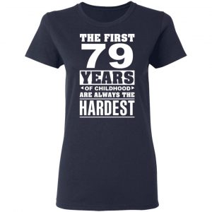 The First 79 Years Of Childhood Are Always The Hardest T-Shirts, Hoodies, Sweater 19