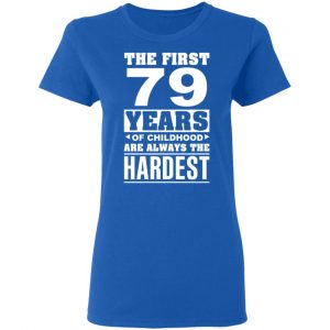 The First 79 Years Of Childhood Are Always The Hardest T-Shirts, Hoodies, Sweater 20
