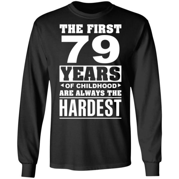 The First 79 Years Of Childhood Are Always The Hardest T-Shirts, Hoodies, Sweater 9