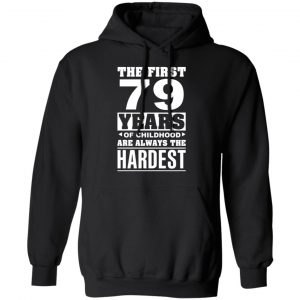 The First 79 Years Of Childhood Are Always The Hardest T-Shirts, Hoodies, Sweater 22