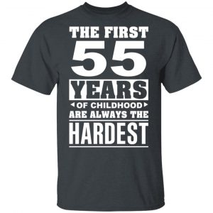 The First 55 Years Of Childhood Are Always The Hardest T-Shirts, Hoodies, Sweater Age 2