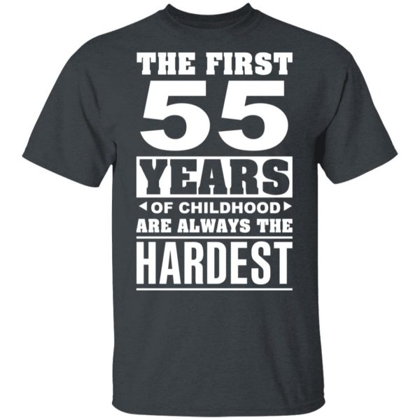 The First 55 Years Of Childhood Are Always The Hardest T-Shirts, Hoodies, Sweater 2