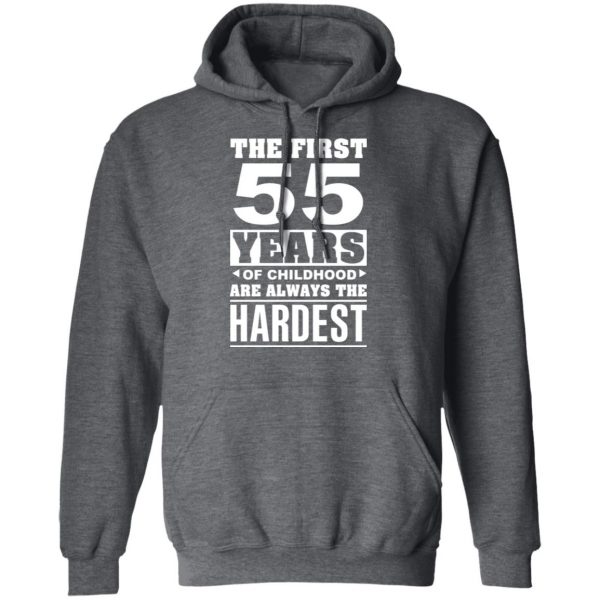 The First 55 Years Of Childhood Are Always The Hardest T-Shirts, Hoodies, Sweater 12