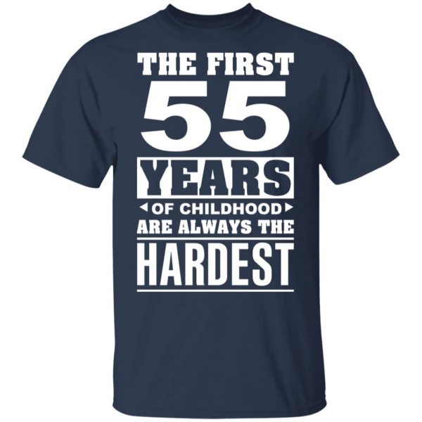 The First 55 Years Of Childhood Are Always The Hardest T-Shirts, Hoodies, Sweater 3