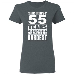 The First 55 Years Of Childhood Are Always The Hardest T-Shirts, Hoodies, Sweater 18