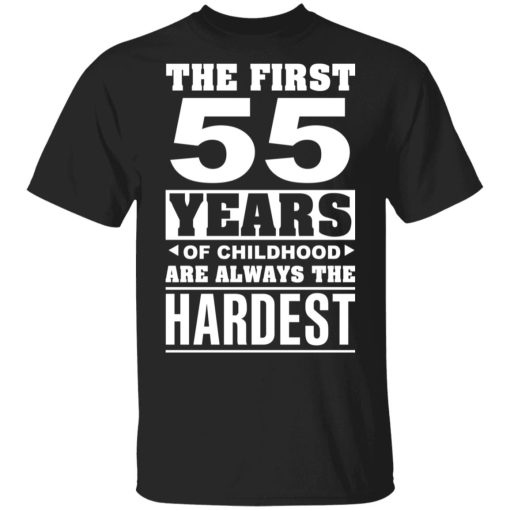 The First 55 Years Of Childhood Are Always The Hardest T-Shirts, Hoodies, Sweater